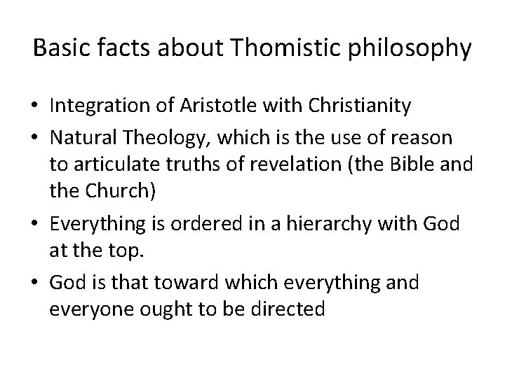 Basic facts about Thomistic philosophy • Integration of Aristotle with Christianity • Natural Theology,