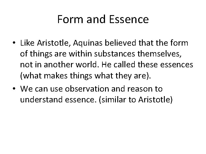 Form and Essence • Like Aristotle, Aquinas believed that the form of things are