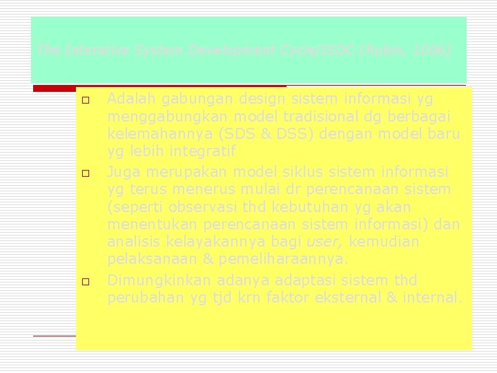 The Interative System Development Cycle/ISDC (Rubin, 1086) o o o Adalah gabungan design sistem