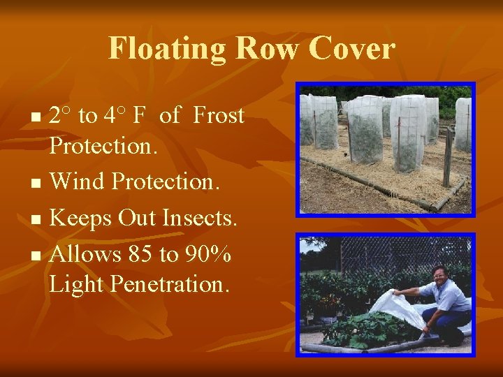 Floating Row Cover 2° to 4° F of Frost Protection. n Wind Protection. n