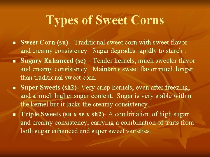 Types of Sweet Corns n n Sweet Corn (su)- Traditional sweet corn with sweet