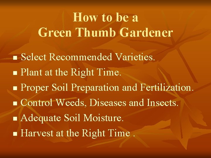 How to be a Green Thumb Gardener Select Recommended Varieties. n Plant at the