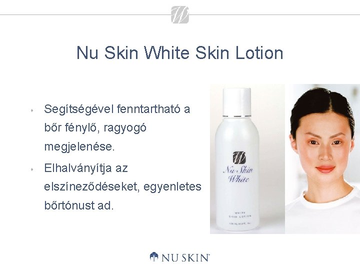 Nu Skin White Skin Lotion s Segítségével fenntartható a bőr fénylő, ragyogó megjelenése. s