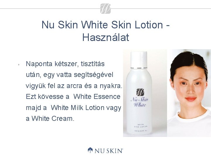 Nu Skin White Skin Lotion Használat s Naponta kétszer, tisztítás után, egy vatta segítségével