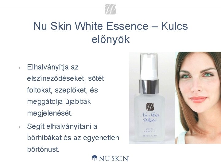Nu Skin White Essence – Kulcs előnyök s Elhalványítja az elszíneződéseket, sötét foltokat, szeplőket,