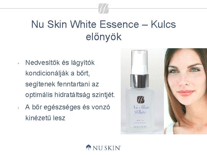 Nu Skin White Essence – Kulcs előnyök s Nedvesítők és lágyítók kondicionálják a bőrt,