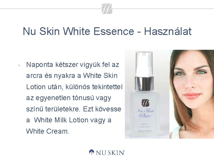 Nu Skin White Essence - Használat s Naponta kétszer vigyük fel az arcra és