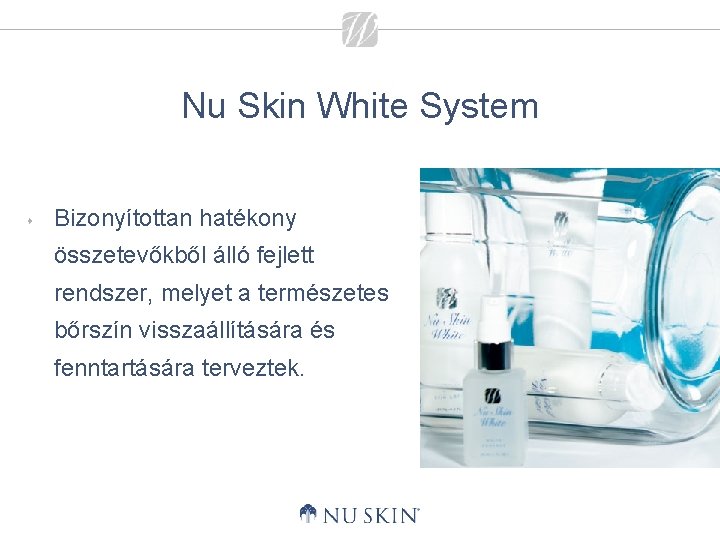 Nu Skin White System s Bizonyítottan hatékony összetevőkből álló fejlett rendszer, melyet a természetes
