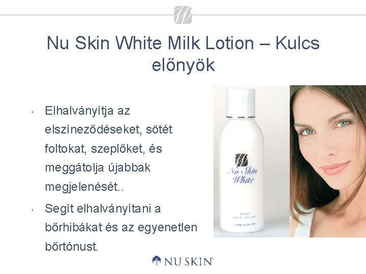 Nu Skin White Milk Lotion – Kulcs előnyök s Elhalványítja az elszíneződéseket, sötét foltokat,