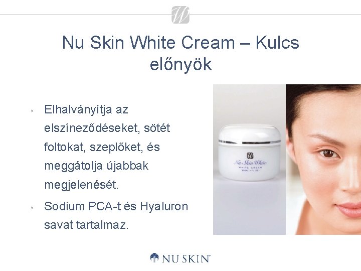 Nu Skin White Cream – Kulcs előnyök s Elhalványítja az elszíneződéseket, sötét foltokat, szeplőket,