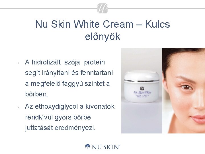Nu Skin White Cream – Kulcs előnyök s A hidrolizált szója protein segít irányítani