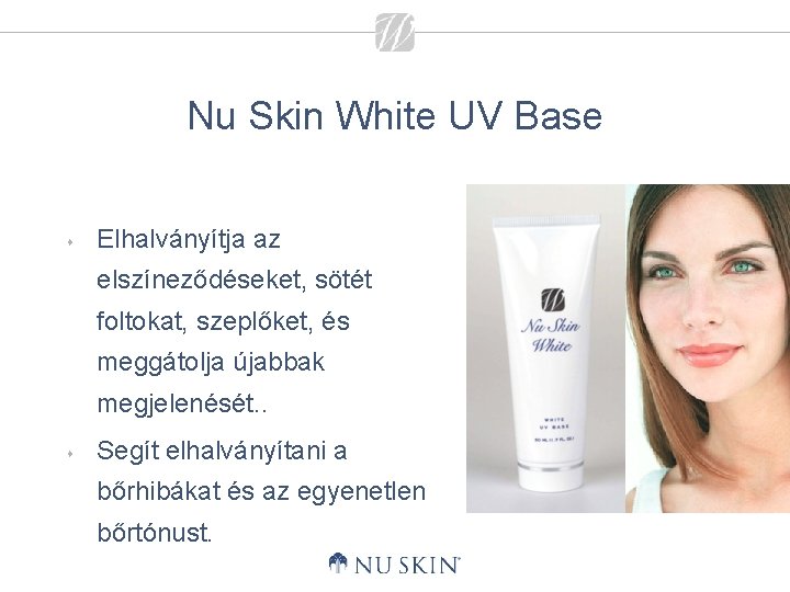 Nu Skin White UV Base s Elhalványítja az elszíneződéseket, sötét foltokat, szeplőket, és meggátolja
