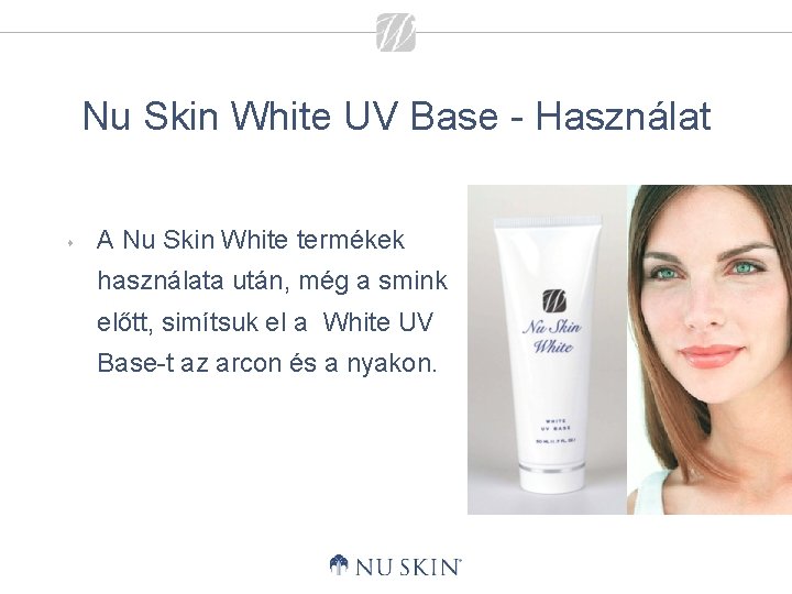 Nu Skin White UV Base - Használat s A Nu Skin White termékek használata