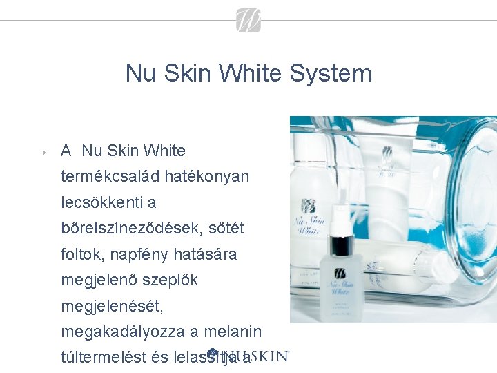 Nu Skin White System s A Nu Skin White termékcsalád hatékonyan lecsökkenti a bőrelszíneződések,