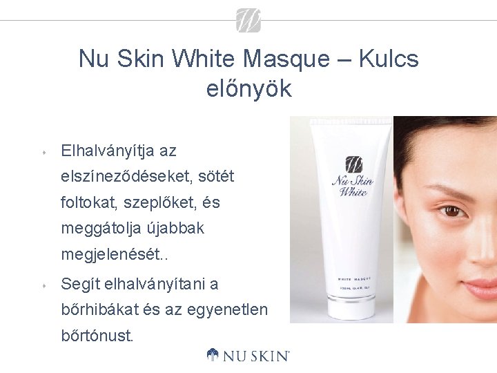 Nu Skin White Masque – Kulcs előnyök s Elhalványítja az elszíneződéseket, sötét foltokat, szeplőket,