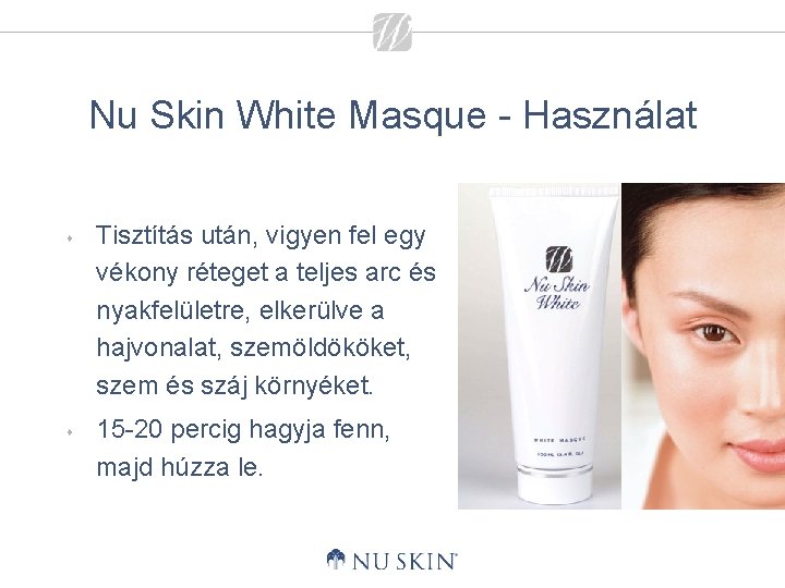 Nu Skin White Masque - Használat s s Tisztítás után, vigyen fel egy vékony