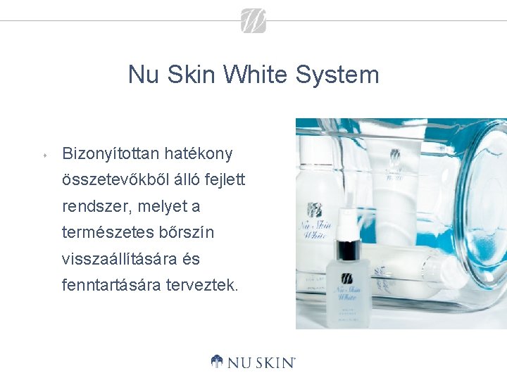 Nu Skin White System s Bizonyítottan hatékony összetevőkből álló fejlett rendszer, melyet a természetes