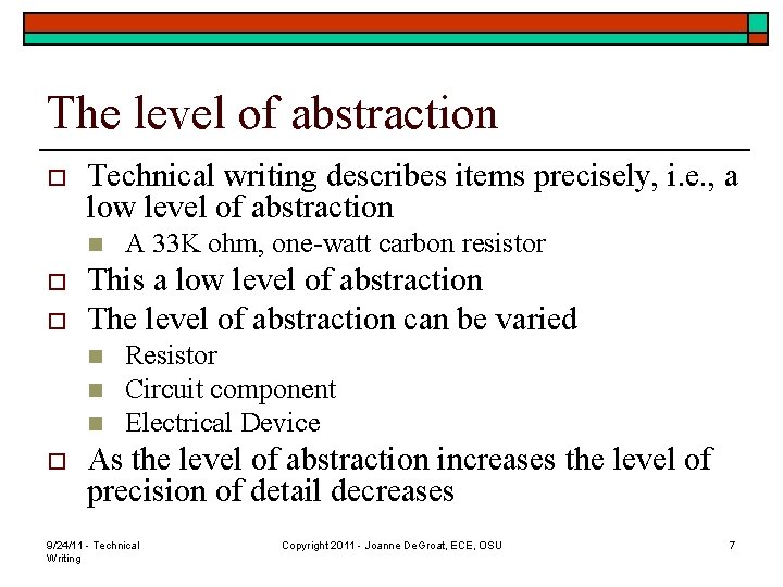 The level of abstraction o Technical writing describes items precisely, i. e. , a