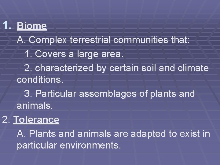 1. Biome A. Complex terrestrial communities that: 1. Covers a large area. 2. characterized