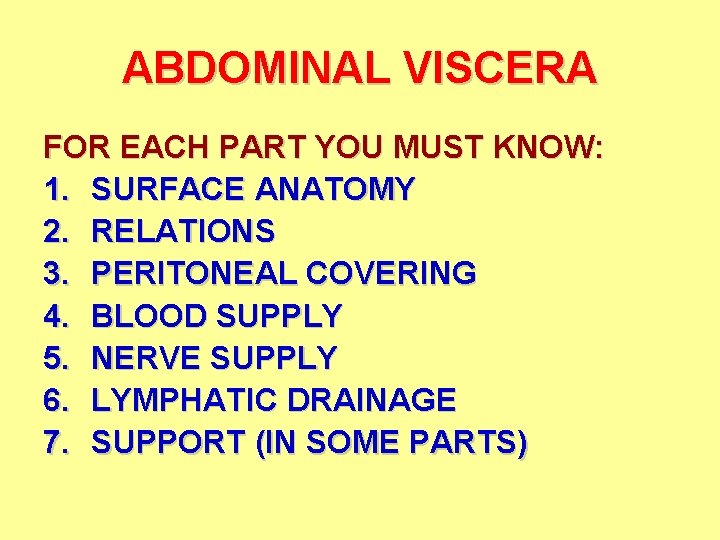 ABDOMINAL VISCERA FOR EACH PART YOU MUST KNOW: 1. SURFACE ANATOMY 2. RELATIONS 3.