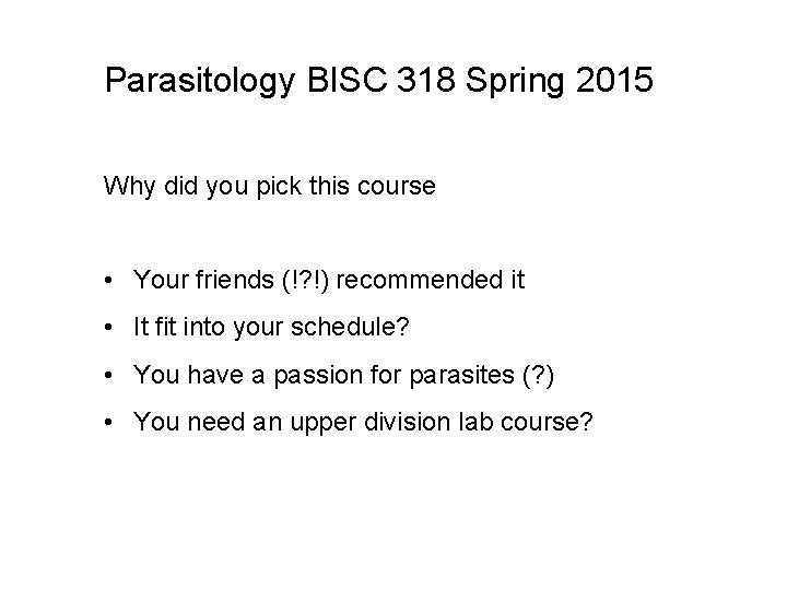 Parasitology BISC 318 Spring 2015 Why did you pick this course • Your friends