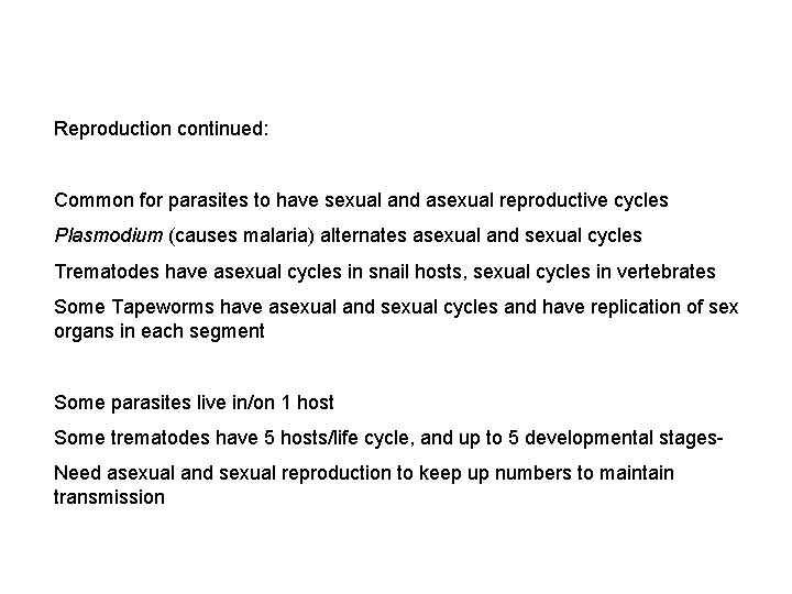 Reproduction continued: Common for parasites to have sexual and asexual reproductive cycles Plasmodium (causes