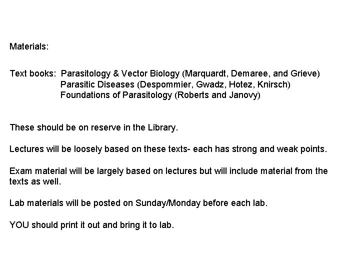 Materials: Text books: Parasitology & Vector Biology (Marquardt, Demaree, and Grieve) Parasitic Diseases (Despommier,