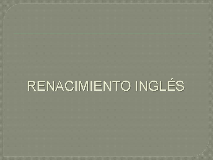 RENACIMIENTO INGLÉS 