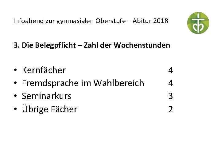 Infoabend zur gymnasialen Oberstufe – Abitur 2018 3. Die Belegpflicht – Zahl der Wochenstunden