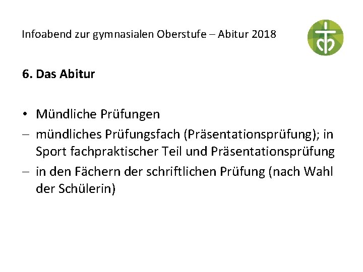 Infoabend zur gymnasialen Oberstufe – Abitur 2018 6. Das Abitur • Mündliche Prüfungen -