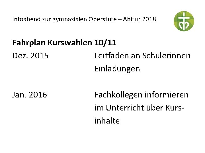 Infoabend zur gymnasialen Oberstufe – Abitur 2018 Fahrplan Kurswahlen 10/11 Dez. 2015 Leitfaden an