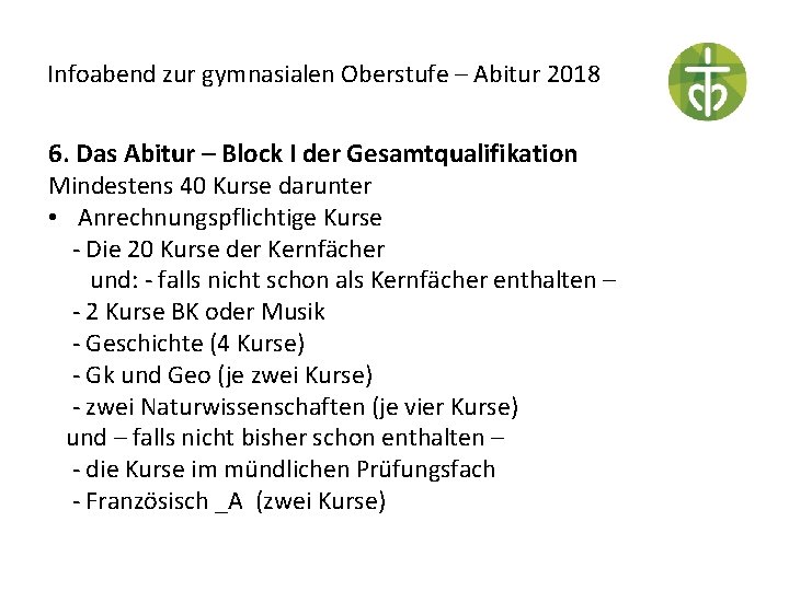 Infoabend zur gymnasialen Oberstufe – Abitur 2018 6. Das Abitur – Block I der