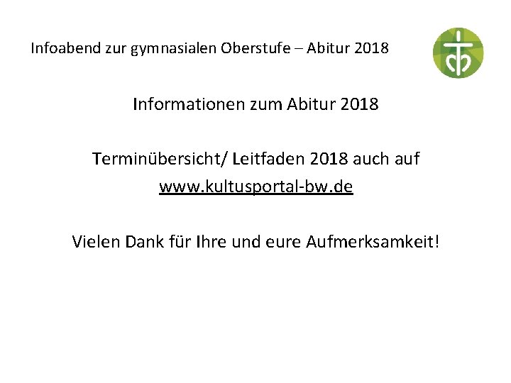 Infoabend zur gymnasialen Oberstufe – Abitur 2018 Informationen zum Abitur 2018 Terminübersicht/ Leitfaden 2018