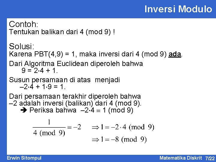Inversi Modulo Contoh: Tentukan balikan dari 4 (mod 9) ! Solusi: Karena PBT(4, 9)