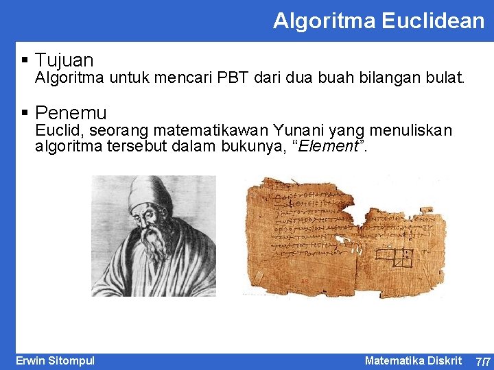 Algoritma Euclidean § Tujuan Algoritma untuk mencari PBT dari dua buah bilangan bulat. §