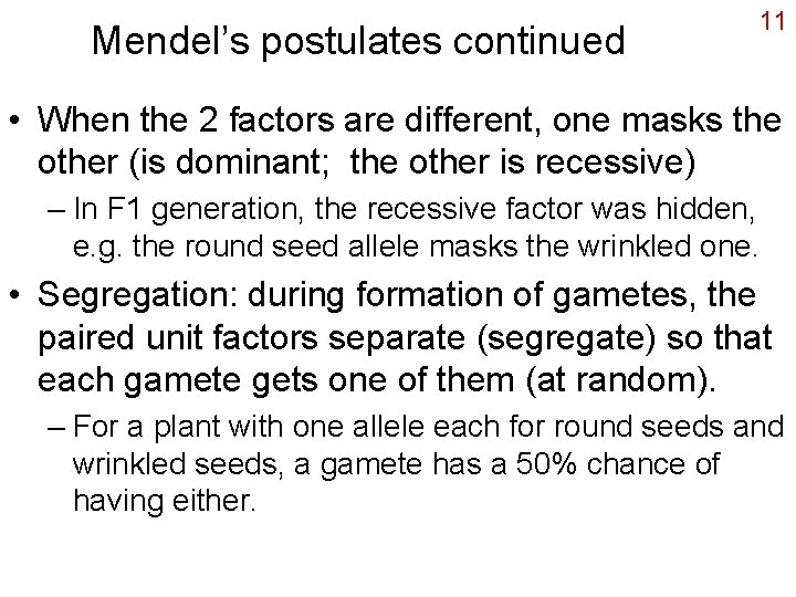 Mendel’s postulates continued 11 • When the 2 factors are different, one masks the