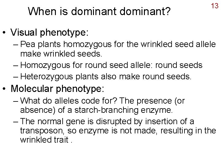 When is dominant? 13 • Visual phenotype: – Pea plants homozygous for the wrinkled