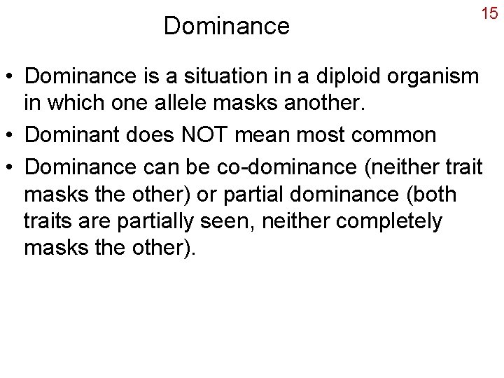 Dominance 15 • Dominance is a situation in a diploid organism in which one