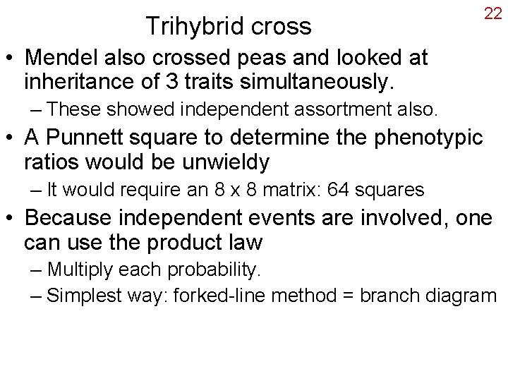 Trihybrid cross 22 • Mendel also crossed peas and looked at inheritance of 3