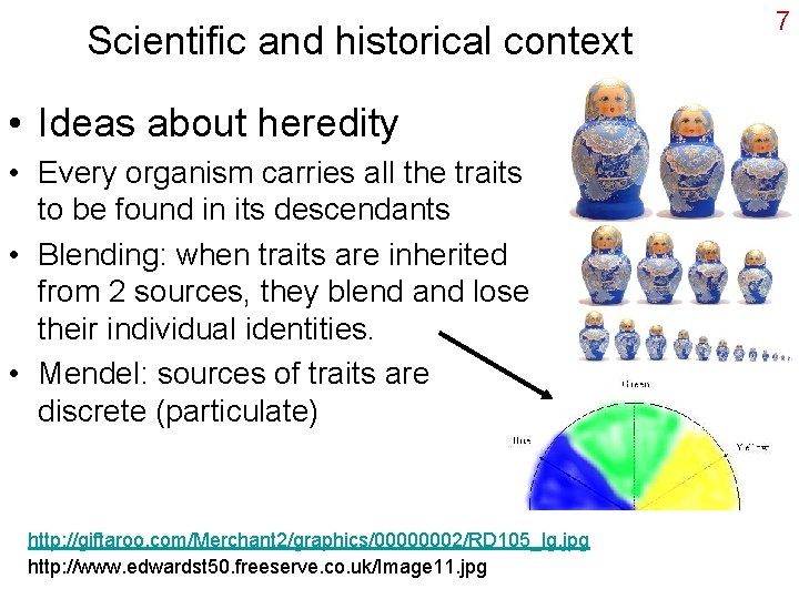 Scientific and historical context • Ideas about heredity • Every organism carries all the