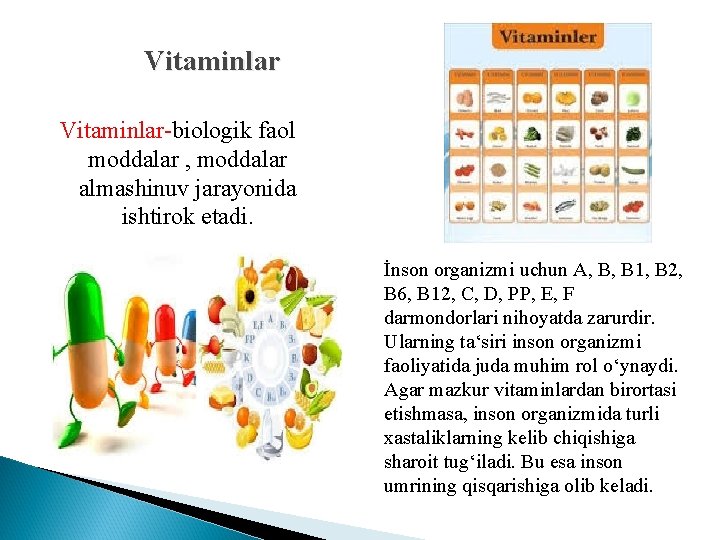 Vitaminlar-biologik faol moddalar , moddalar almashinuv jarayonida ishtirok etadi. İnson organizmi uchun A, B,