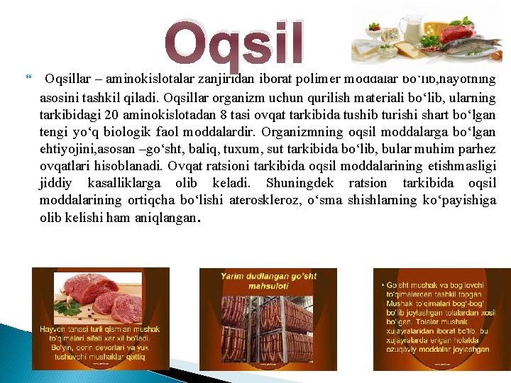 Oqsillar – aminokislotalar zanjiridan iborat polimer moddalar bo‘lib, hayotning asosini tashkil qiladi. Oqsillar organizm