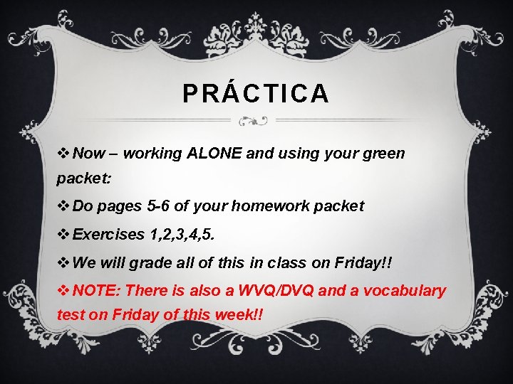 PRÁCTICA v Now – working ALONE and using your green packet: v Do pages