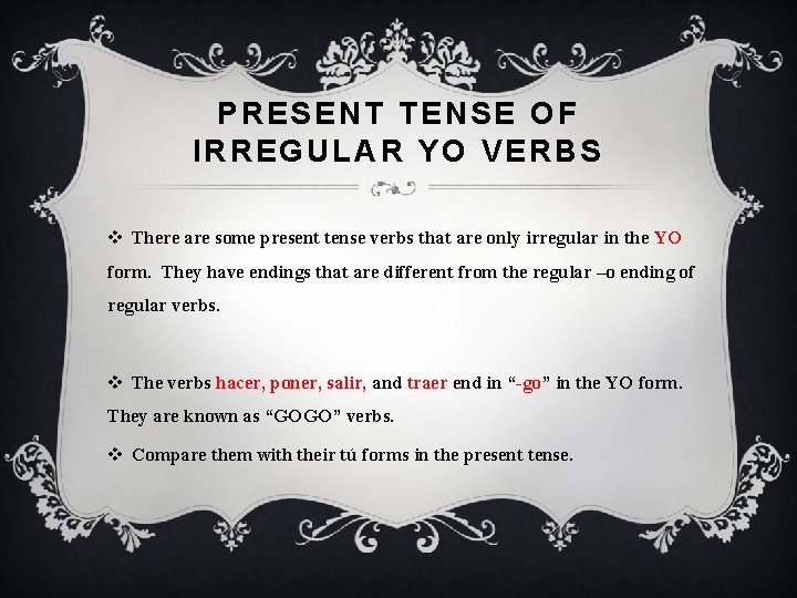 PRESENT TENSE OF IRREGULAR YO VERBS v There are some present tense verbs that