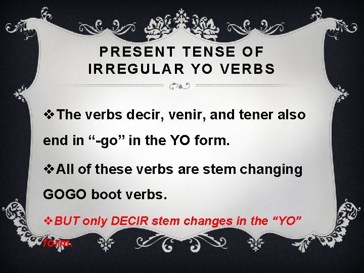 PRESENT TENSE OF IRREGULAR YO VERBS v. The verbs decir, venir, and tener also