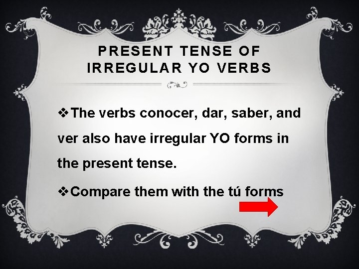 PRESENT TENSE OF IRREGULAR YO VERBS v. The verbs conocer, dar, saber, and ver