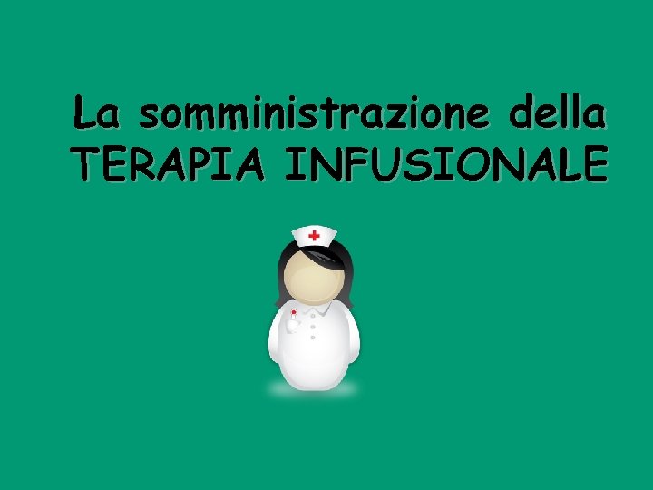 La somministrazione della TERAPIA INFUSIONALE 