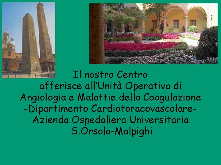 Il nostro Centro afferisce all’Unità Operativa di Angiologia e Malattie della Coagulazione -Dipartimento Cardiotoracovascolare.