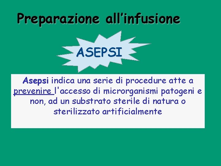 Preparazione all’infusione ASEPSI Asepsi indica una serie di procedure atte a prevenire l'accesso di