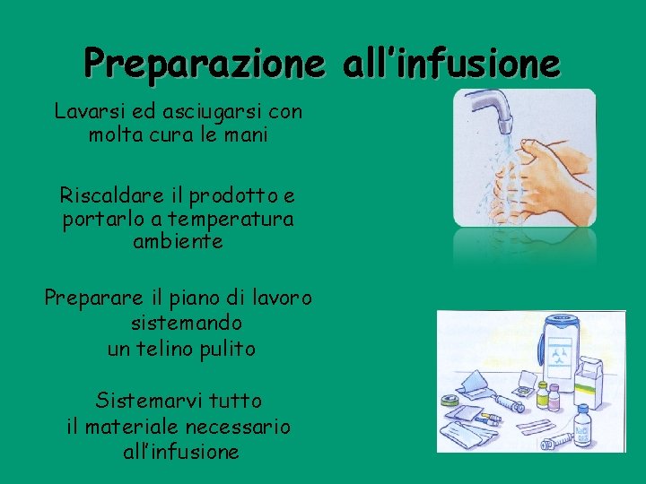 Preparazione all’infusione Lavarsi ed asciugarsi con molta cura le mani Riscaldare il prodotto e